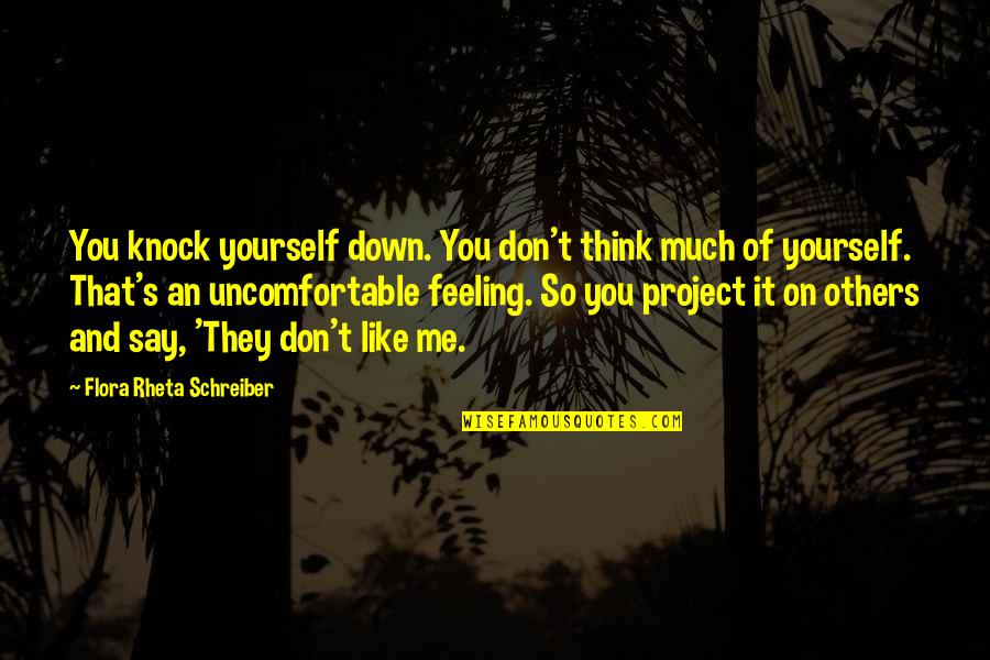 Not Feeling Like Yourself Quotes By Flora Rheta Schreiber: You knock yourself down. You don't think much