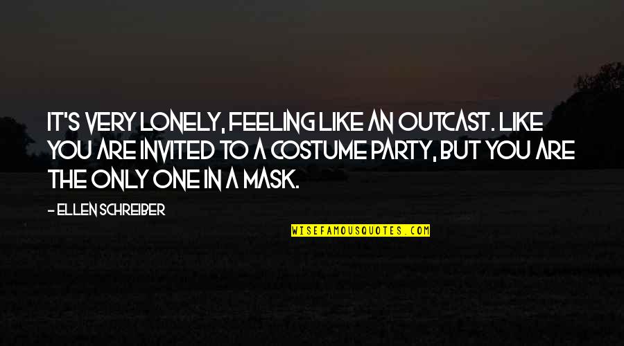 Not Feeling Lonely Quotes By Ellen Schreiber: It's very lonely, feeling like an outcast. Like