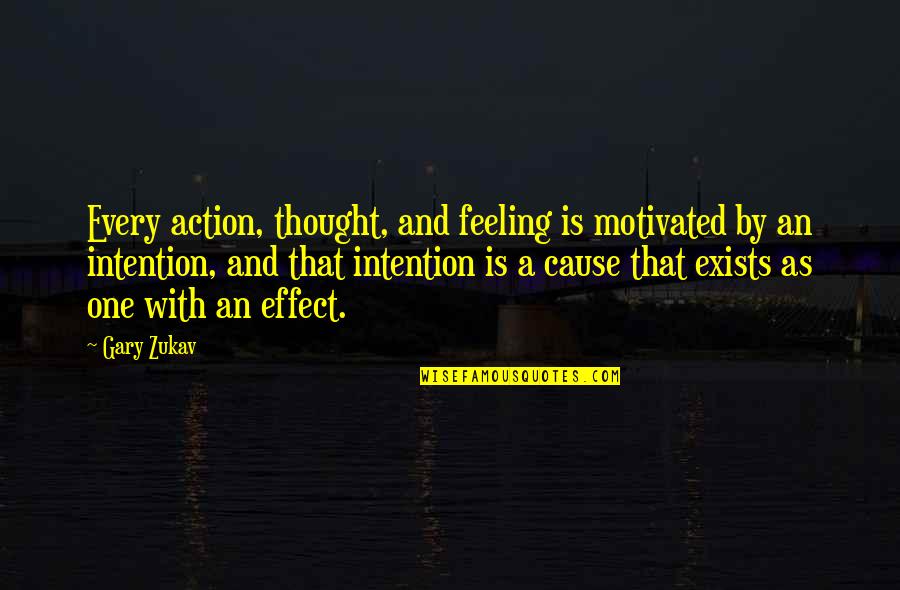 Not Feeling Motivated Quotes By Gary Zukav: Every action, thought, and feeling is motivated by