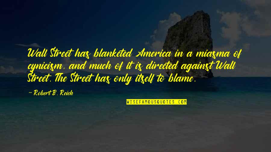 Not Feeling Motivated Quotes By Robert B. Reich: Wall Street has blanketed America in a miasma