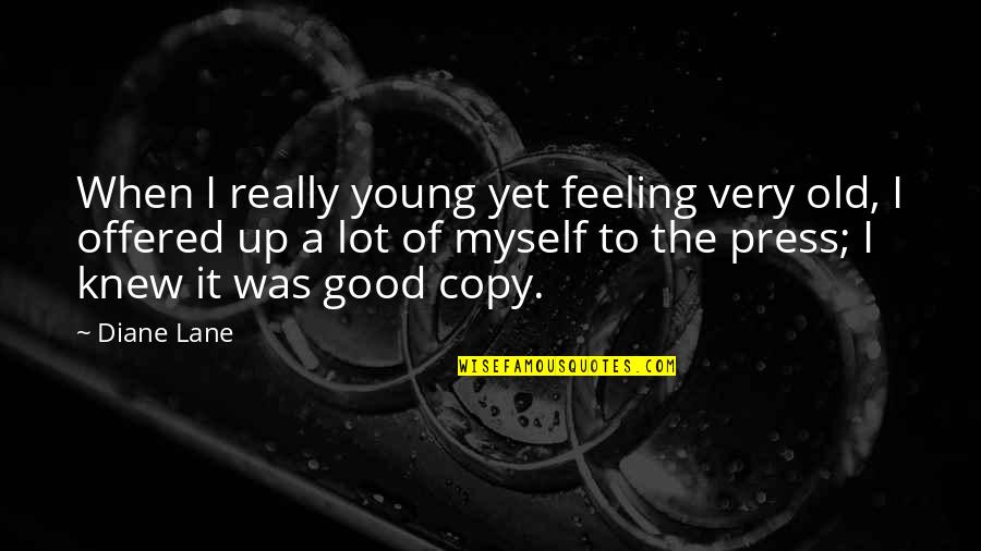Not Feeling Myself Quotes By Diane Lane: When I really young yet feeling very old,