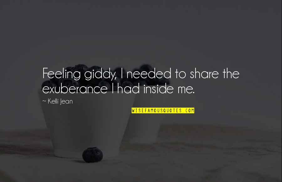 Not Feeling Needed Quotes By Kelli Jean: Feeling giddy, I needed to share the exuberance