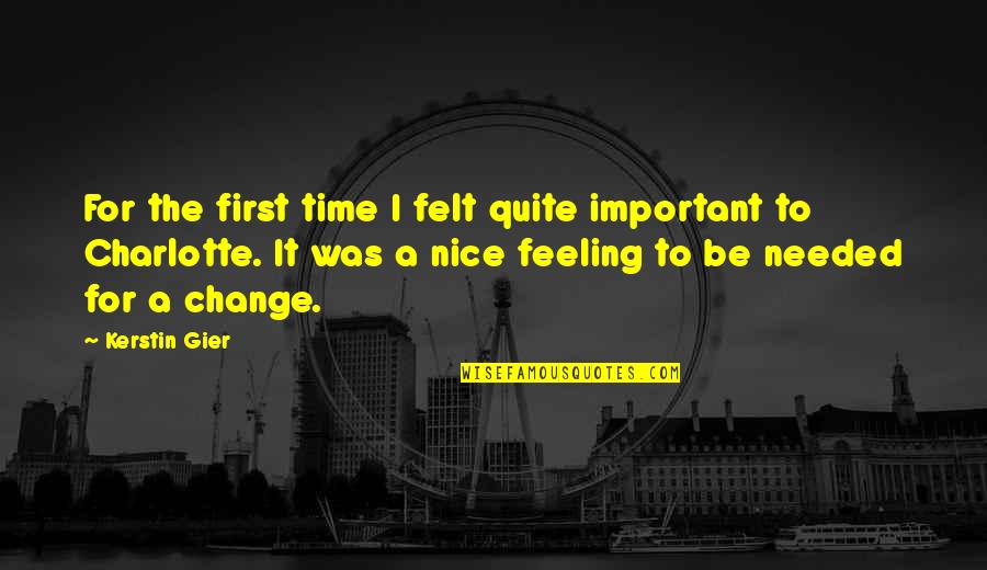 Not Feeling Needed Quotes By Kerstin Gier: For the first time I felt quite important
