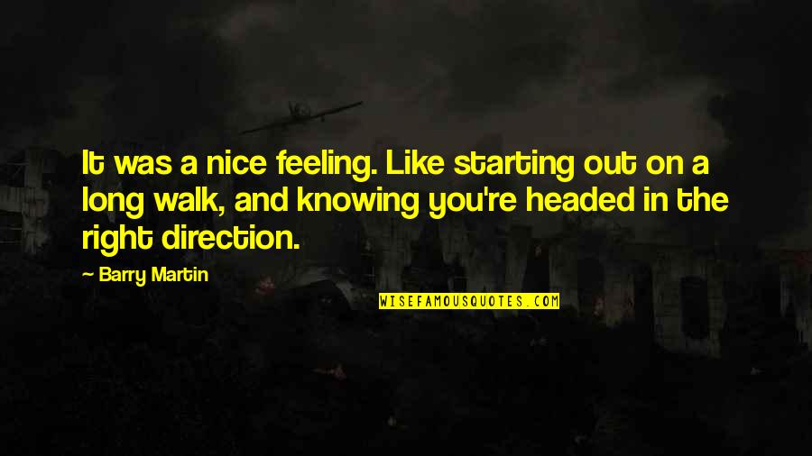 Not Feeling Nice Quotes By Barry Martin: It was a nice feeling. Like starting out