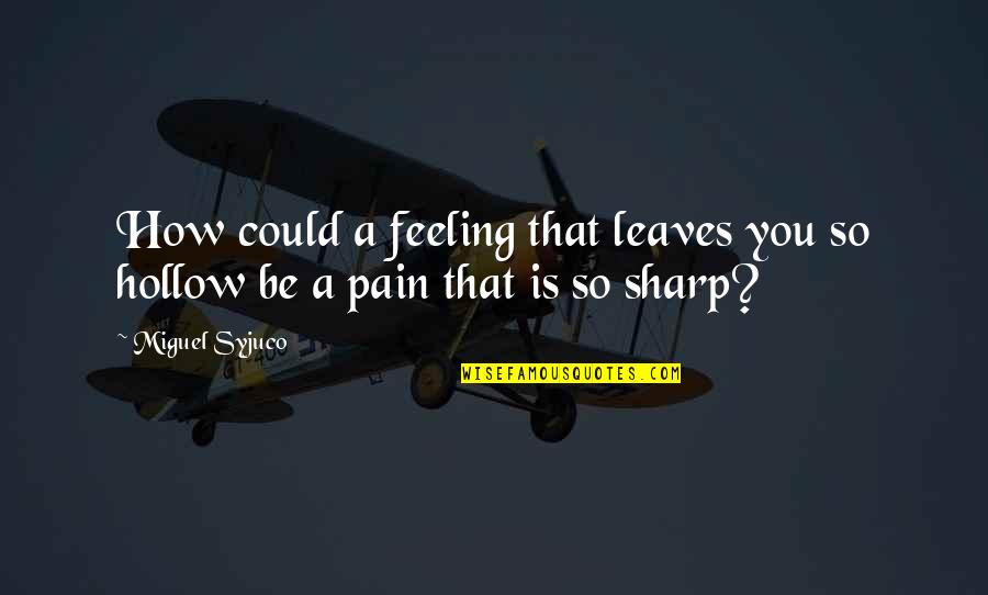 Not Feeling Pain Quotes By Miguel Syjuco: How could a feeling that leaves you so