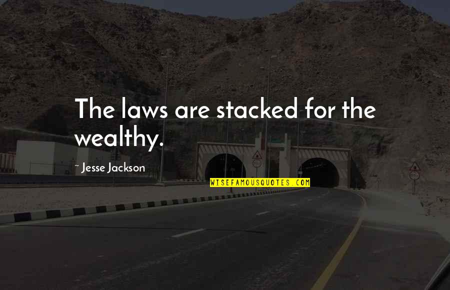 Not Feeling Pretty Tumblr Quotes By Jesse Jackson: The laws are stacked for the wealthy.