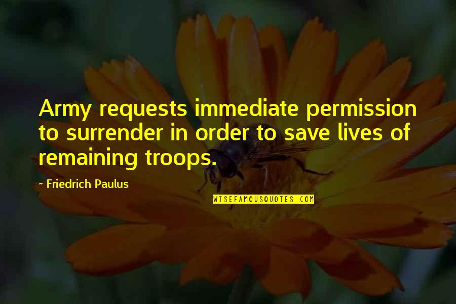 Not Feeling Satisfied Quotes By Friedrich Paulus: Army requests immediate permission to surrender in order