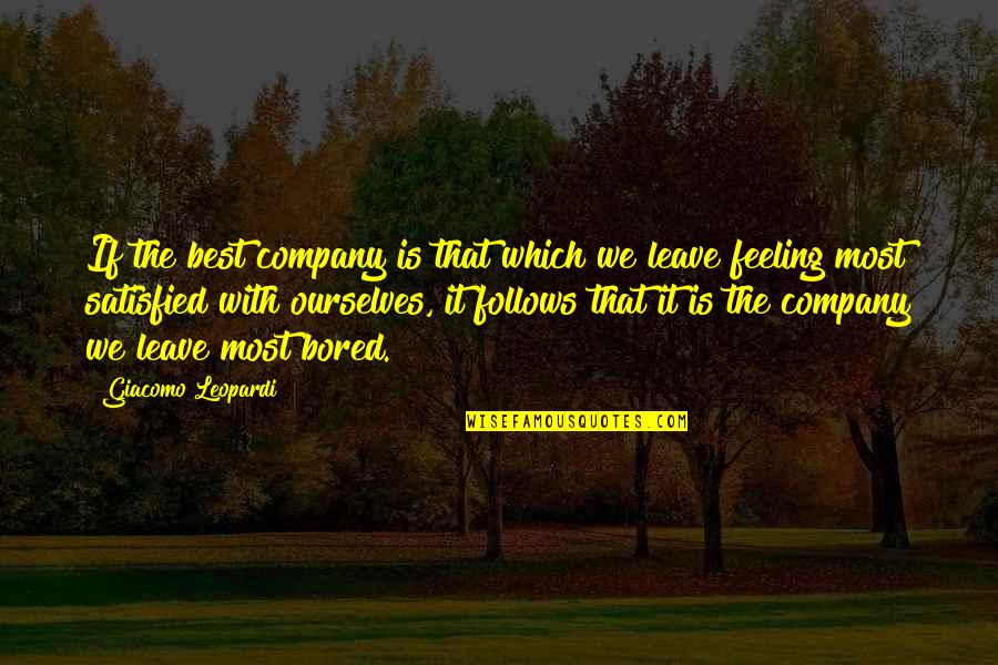 Not Feeling Satisfied Quotes By Giacomo Leopardi: If the best company is that which we Not Feeling Satisfied Quotes By Giacomo Leopardi: If the best company is that which we