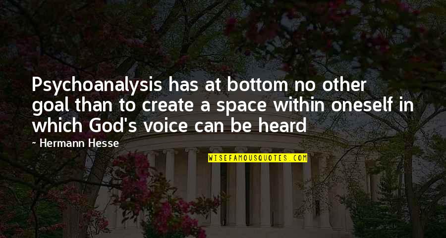 Not Feeling Satisfied Quotes By Hermann Hesse: Psychoanalysis has at bottom no other goal than