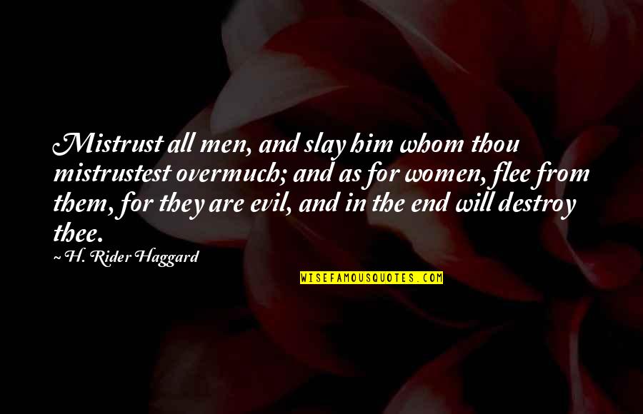 Not Feeling Sorry For Yourself Quotes By H. Rider Haggard: Mistrust all men, and slay him whom thou