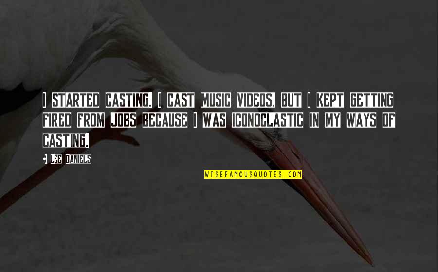 Not Feeling Special Anymore Quotes By Lee Daniels: I started casting. I cast music videos, but Not Feeling Special Anymore Quotes By Lee Daniels: I started casting. I cast music videos, but