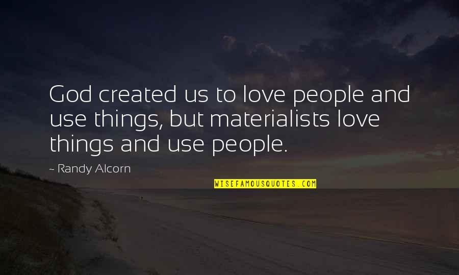 Not Feeling Special To Someone Quotes By Randy Alcorn: God created us to love people and use Not Feeling Special To Someone Quotes By Randy Alcorn: God created us to love people and use