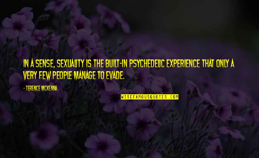 Not Feeling Special To Someone Quotes By Terence McKenna: In a sense, sexuality is the built-in psychedelic Not Feeling Special To Someone Quotes By Terence McKenna: In a sense, sexuality is the built-in psychedelic