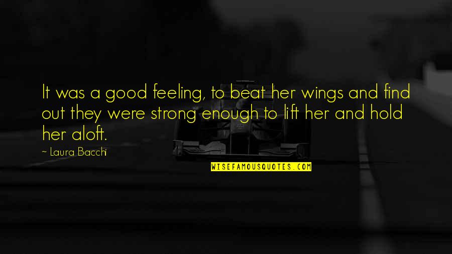 Not Feeling Strong Enough Quotes By Laura Bacchi: It was a good feeling, to beat her