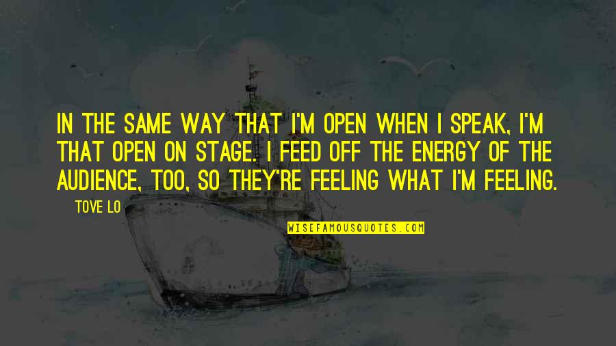 Not Feeling The Same Way Quotes By Tove Lo: In the same way that I'm open when