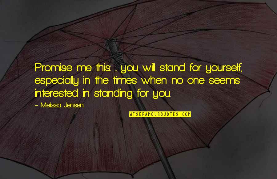 Not Feeling Wanted By Your Boyfriend Quotes By Melissa Jensen: Promise me this: ... you will stand for