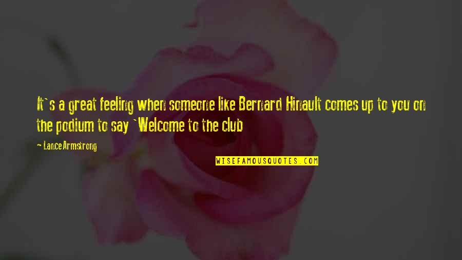 Not Feeling Welcome Quotes By Lance Armstrong: It's a great feeling when someone like Bernard