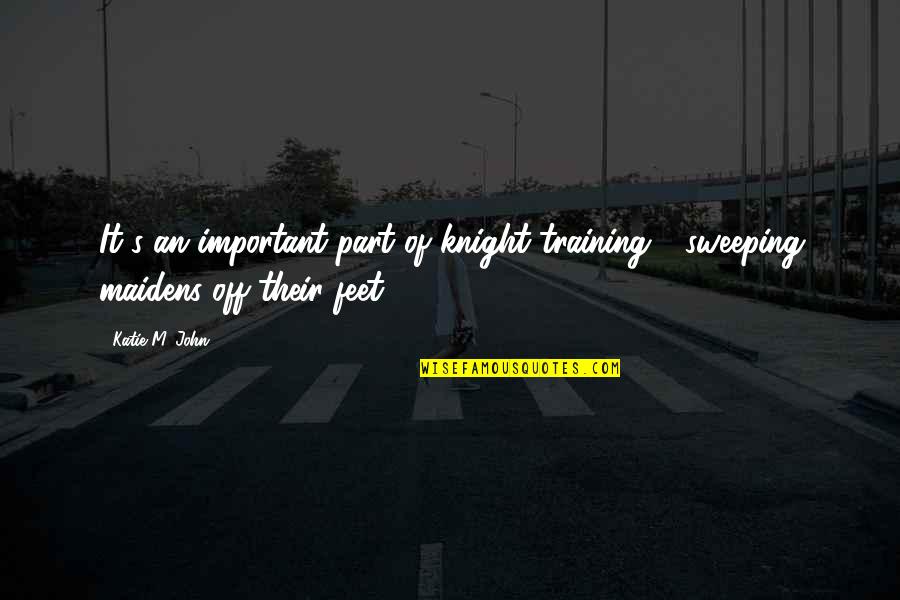 Not Feeling Well Short Quotes By Katie M. John: It's an important part of knight training -