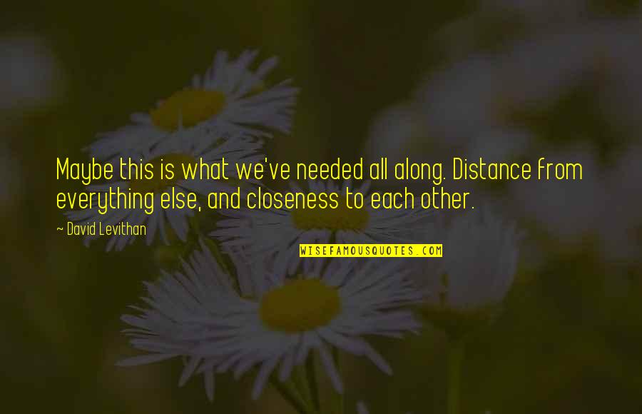 Not Feeling Well Today Quotes By David Levithan: Maybe this is what we've needed all along.