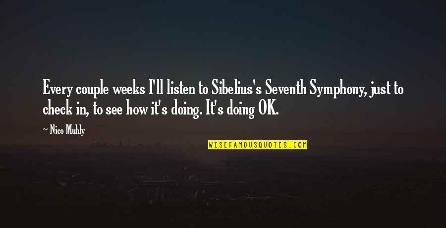 Not Feeling Well Today Quotes By Nico Muhly: Every couple weeks I'll listen to Sibelius's Seventh