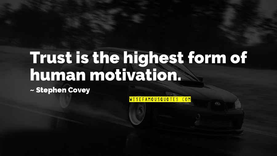 Not Feeling Well Today Quotes By Stephen Covey: Trust is the highest form of human motivation.