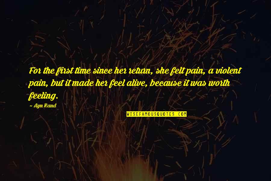 Not Feeling Worth It Quotes By Ayn Rand: For the first time since her return, she Not Feeling Worth It Quotes By Ayn Rand: For the first time since her return, she
