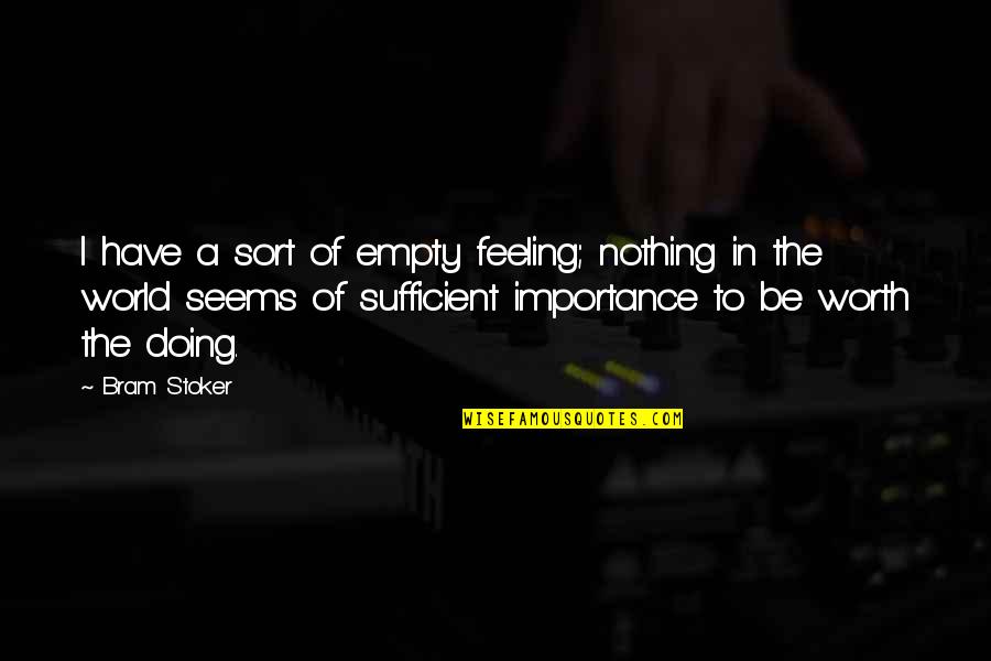 Not Feeling Worth It Quotes By Bram Stoker: I have a sort of empty feeling; nothing