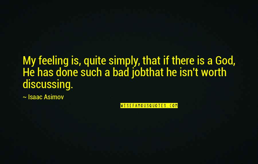 Not Feeling Worth It Quotes By Isaac Asimov: My feeling is, quite simply, that if there