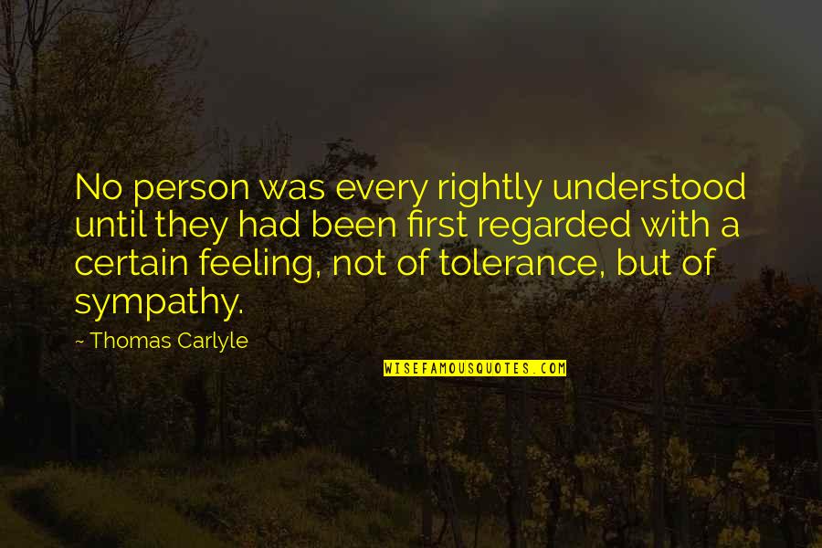 Not Feelings Quotes By Thomas Carlyle: No person was every rightly understood until they