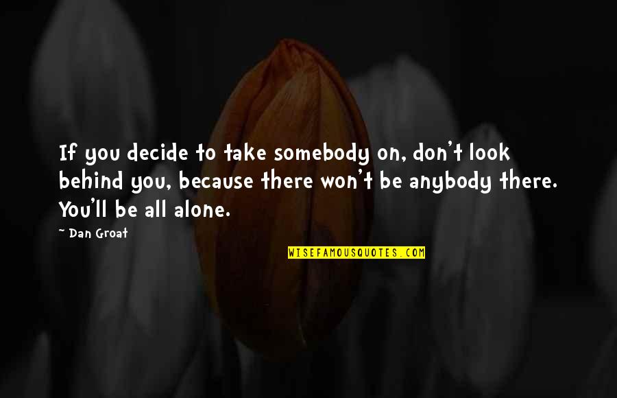 Not Fighting Alone Quotes By Dan Groat: If you decide to take somebody on, don't