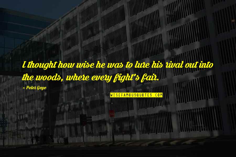 Not Fighting Fair Quotes By Peter Geye: I thought how wise he was to lure