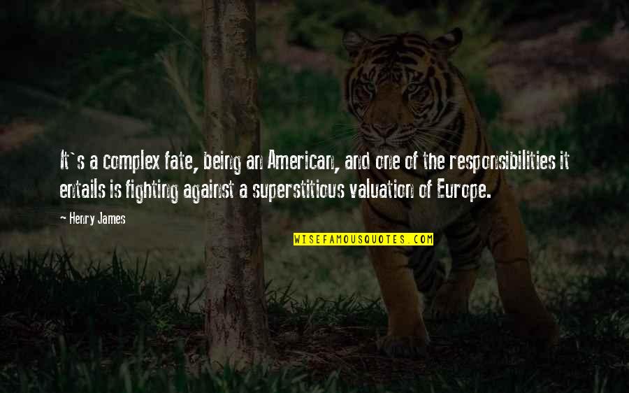 Not Fighting Fate Quotes By Henry James: It's a complex fate, being an American, and