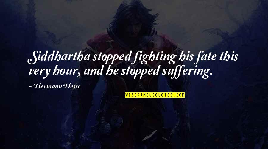 Not Fighting Fate Quotes By Hermann Hesse: Siddhartha stopped fighting his fate this very hour,