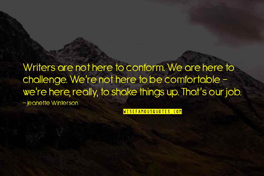 Not Fighting Fate Quotes By Jeanette Winterson: Writers are not here to conform. We are
