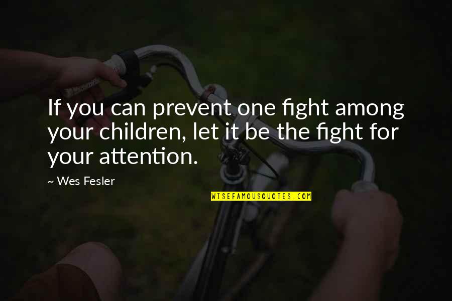 Not Fighting For Attention Quotes By Wes Fesler: If you can prevent one fight among your