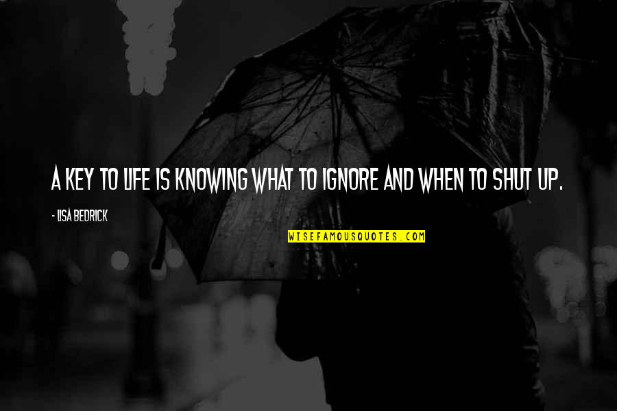 Not Fighting For Love Quotes By Lisa Bedrick: A key to life is knowing what to