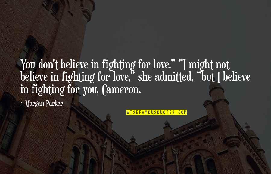 Not Fighting For Love Quotes By Morgan Parker: You don't believe in fighting for love." "I