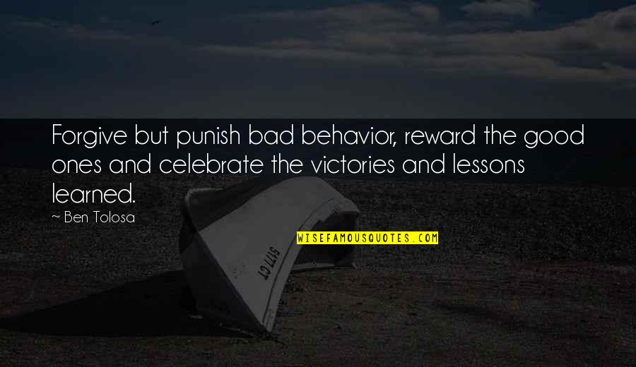 Not Fighting For Someone You Love Quotes By Ben Tolosa: Forgive but punish bad behavior, reward the good