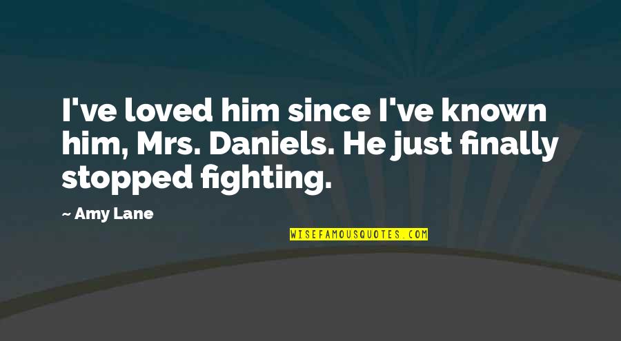 Not Fighting In Relationships Quotes By Amy Lane: I've loved him since I've known him, Mrs.