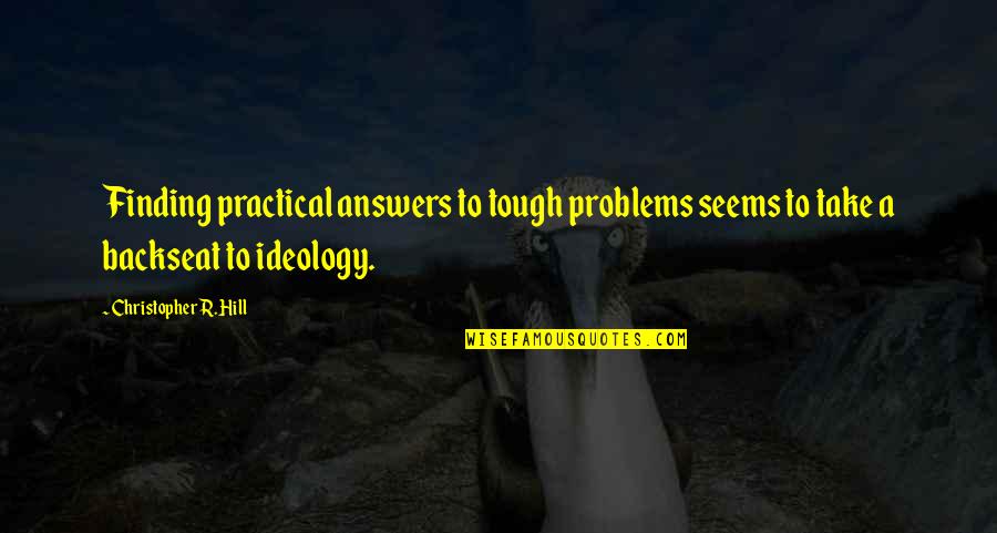 Not Finding Answers Quotes By Christopher R. Hill: Finding practical answers to tough problems seems to Not Finding Answers Quotes By Christopher R. Hill: Finding practical answers to tough problems seems to
