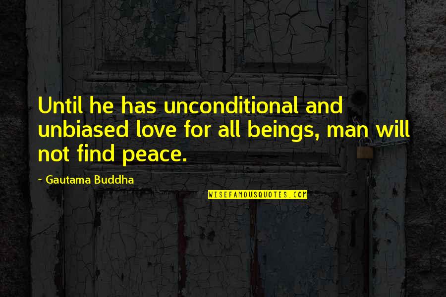 Not Finding Love Quotes By Gautama Buddha: Until he has unconditional and unbiased love for