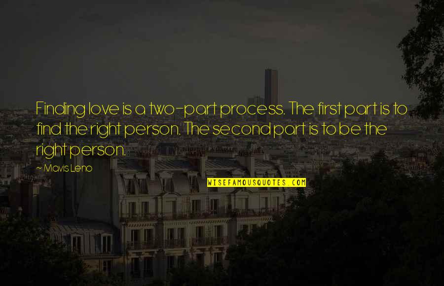 Not Finding Love Quotes By Mavis Leno: Finding love is a two-part process. The first