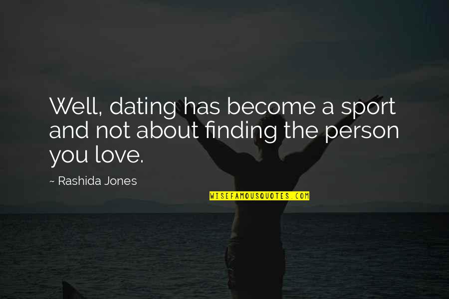 Not Finding Love Quotes By Rashida Jones: Well, dating has become a sport and not