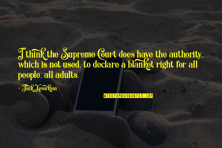 Not Finishing First Quotes By Jack Kevorkian: I think the Supreme Court does have the