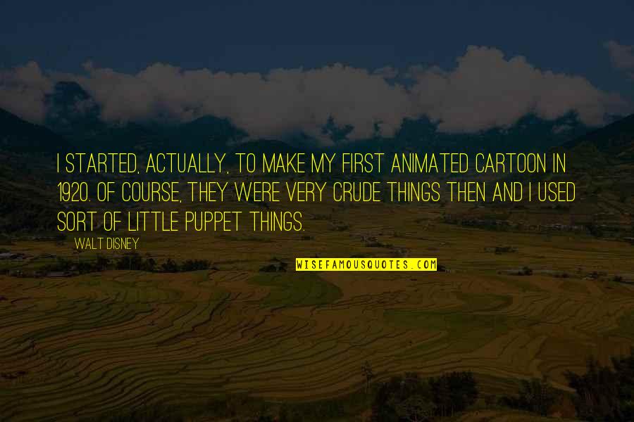 Not Finishing First Quotes By Walt Disney: I started, actually, to make my first animated