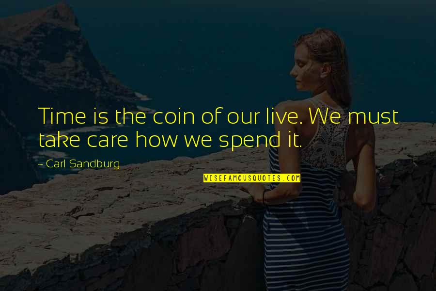 Not Finishing School Quotes By Carl Sandburg: Time is the coin of our live. We