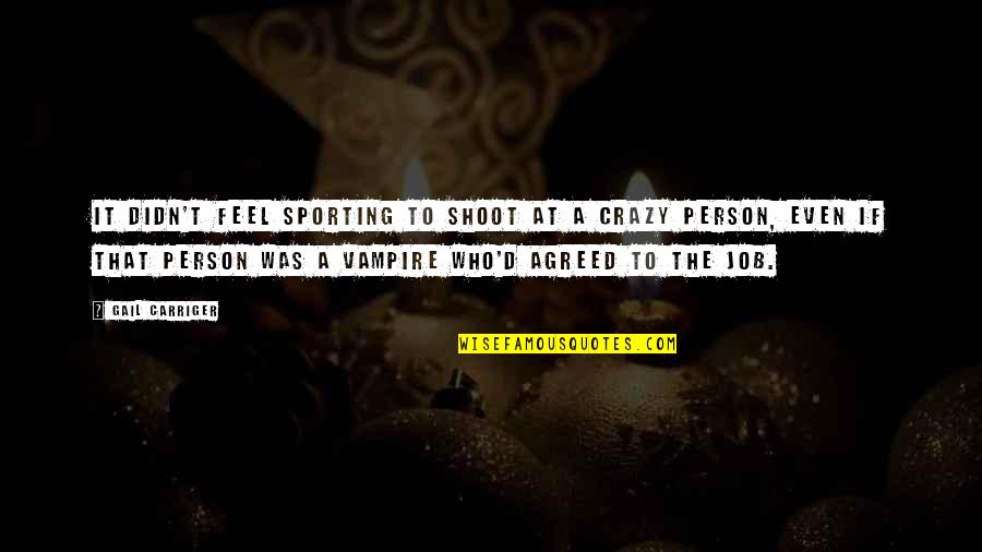 Not Finishing School Quotes By Gail Carriger: It didn't feel sporting to shoot at a Not Finishing School Quotes By Gail Carriger: It didn't feel sporting to shoot at a