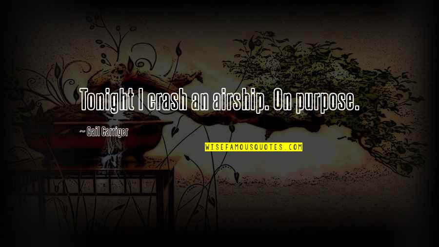 Not Finishing School Quotes By Gail Carriger: Tonight I crash an airship. On purpose. Not Finishing School Quotes By Gail Carriger: Tonight I crash an airship. On purpose.