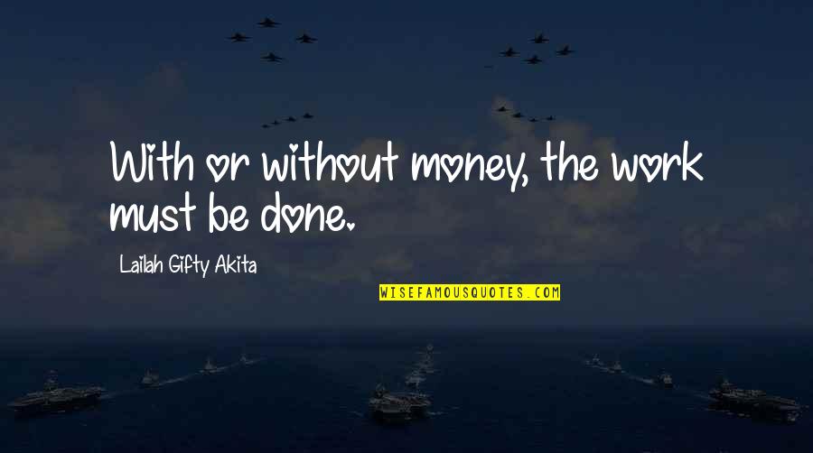 Not Finishing School Quotes By Lailah Gifty Akita: With or without money, the work must be