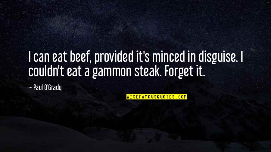 Not Finishing School Quotes By Paul O'Grady: I can eat beef, provided it's minced in